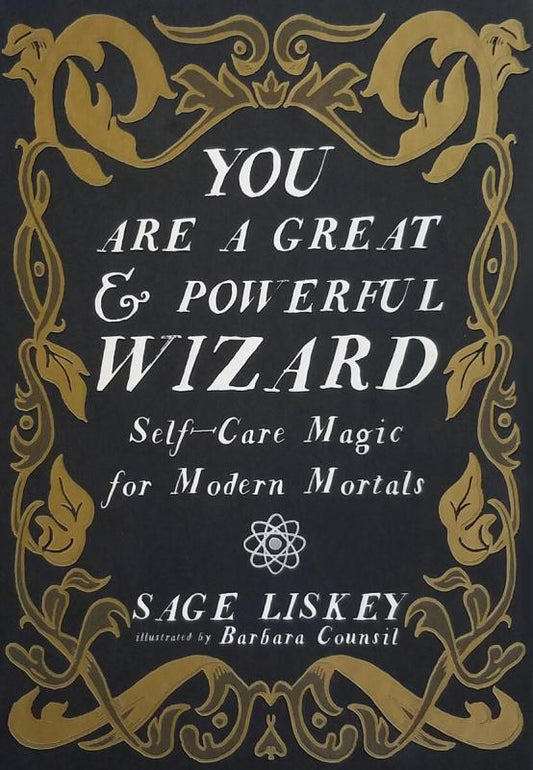 You Are a Great and Powerful Wizard: Self-Care Magic for Modern