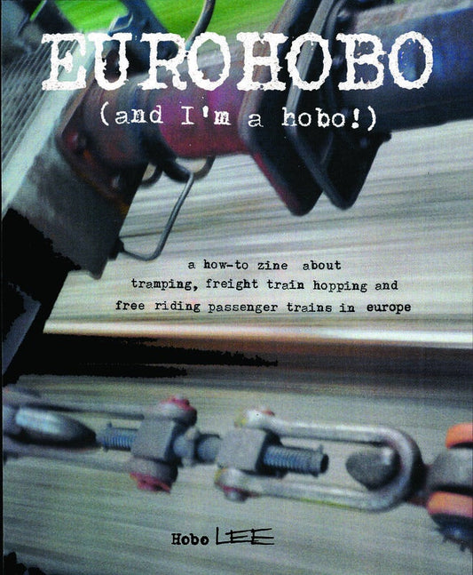 EuroHobo: (And I'm a Hobo!) A How-to Zine About Tramping, Freigh