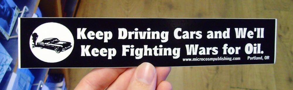 Sticker #049: Keep Driving Cars and We'll Keep Fighting Wars For