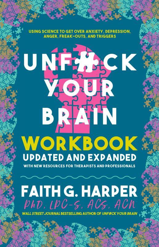 Unfuck Your Brain Workbook: Using Science to Get Over Anxiety, D