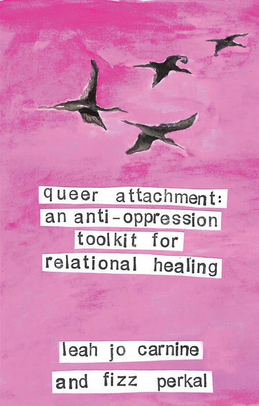 Queer Attachment: An Anti-Oppression Toolkit for Relational Heal