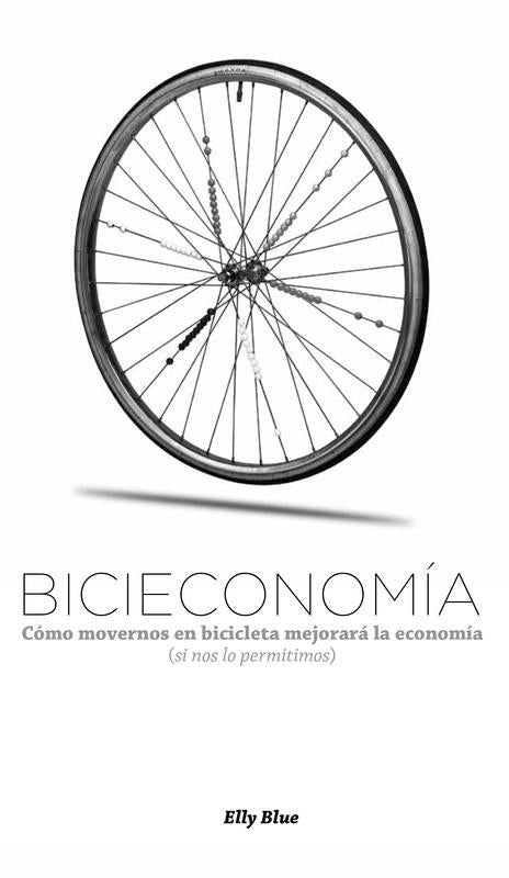 Bicieconomía: Cómo movernos en bicicleta mejorará la economía (s